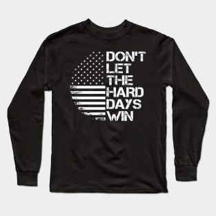 don't let the hard days win Long Sleeve T-Shirt